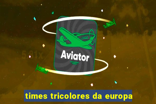 times tricolores da europa